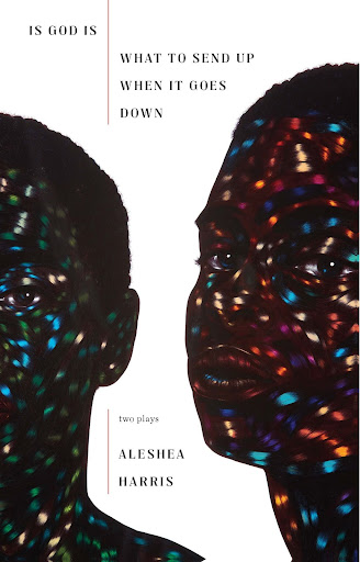 Is God Is / What to Send Up When It Goes Down book cover Two Black faces illuminated from within by many-colored stars.